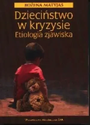 Dzieciństwo w kryzysie. Etiologia zjawiska - Matyjas Bożena - książka