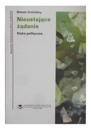 Nieustające żądanie. Etyka polityczna - Critchley Simon - książka