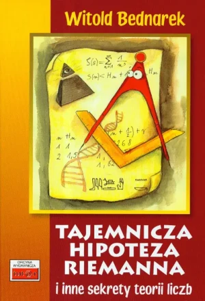 Tajemnicza Hipoteza Riemanna i Inne Sekrety Teorii Liczb - Witold Bednarek - książka