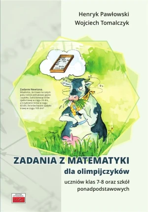 Zadania z matematyki dla olimpijczyków klasy 7-8 oraz szkół ponadpodstawowych - Henryk Pawłowski, Wojciech Tomalczyk - książka