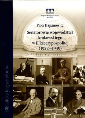 SENATOROWIE WOJEWÓDZTWA KRAKOWSKIEGO W II RP - Piotr Hapanowicz - książka
