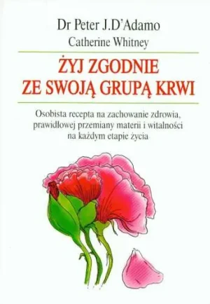 Żyj zgodnie ze swoją grupą krwi - Catherine Whitney, Peter J. D'Adamo - książka