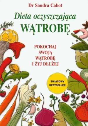 Dieta oczyszczająca wątrobę. Pokochaj swoją wątrobę i żyj dłużej - Dr Sandra Cabot - książka