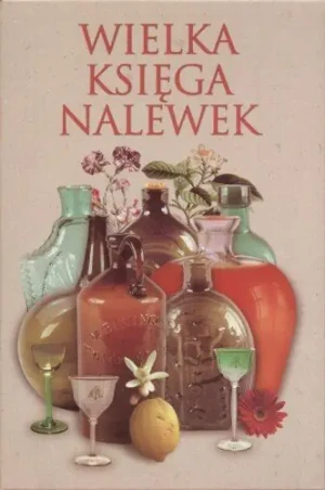 Wielka księga nalewek - opracowanie zbiorowe, Jan Rogala - książka