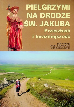 Pielgrzymi na drodze św Jakuba przeszłość i teraźniejszość - IwonaHodorowicz - książka