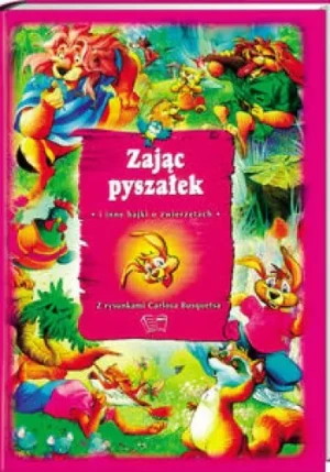 Zając Pyszałek i inne bajki o zwierzętach - opracowanie zbiorowe, ilustracje Carlos Busquets - książka