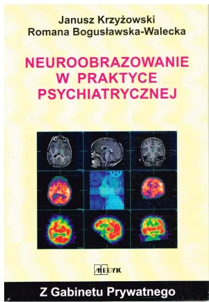 Neuroobrazowanie w Praktyce Psychiatrycznej - Janusz Krzyżowski, Romana Bogusławska Walecka - książka