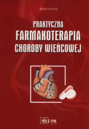 Praktyczna Farmakoterapia Choroby Wieńcowej - Marek Kośmicki - książka