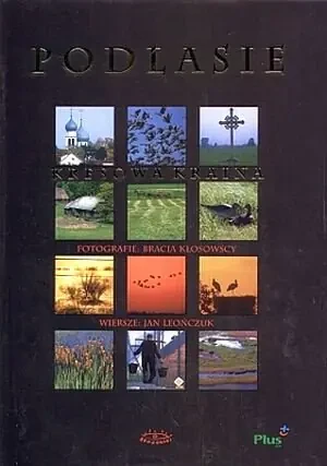 Podlasie. Kresowa kraina - Tomasz Kłosowski, Grzegorz Kłosowski, Jan Leończuk - książka