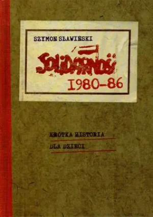Solidarność 1980-1986 Krótka historia dla dzieci - Sławiński Szymon - książka