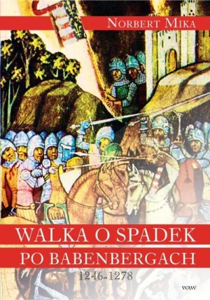 Walka o spadek po Babenbergach 1246-1278 - Norbert Mika - książka