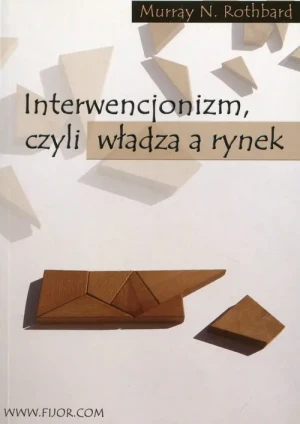 Interwencjonizm, Czyli Władza a Rynek - Rothbard Murray N. - książka