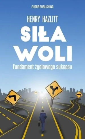 Siła woli. Fundament życiowego sukcesu - Henry Hazlitt - książka