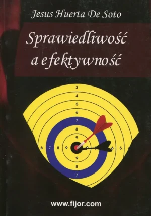 Sprawiedliwość a Efektywność - Jesus Huerta De Soto - książka