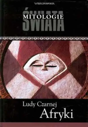 Ludy Czarnej Afryki. Mitologie Świata - PRACA ZBIOROWA - książka