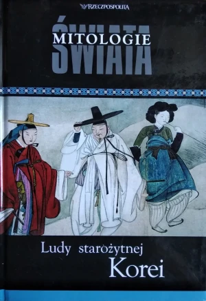 Ludy Starożytnej Korei Mitologie świata - Rybak Liwak Katarzyna - książka