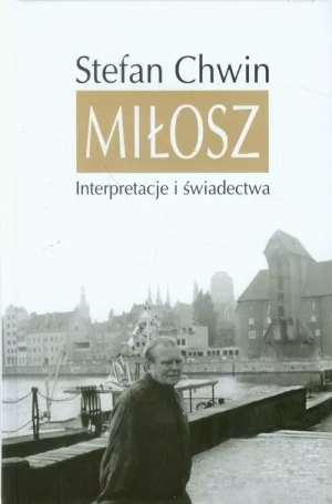 Miłosz. Interpretacje i świadectwa - Chwin Stefan - książka