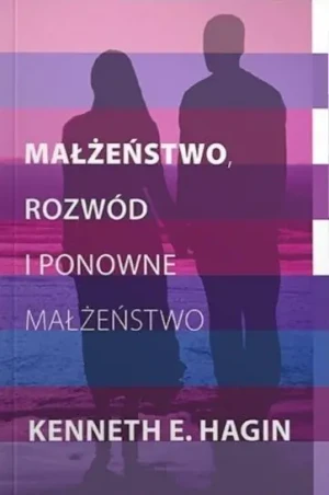 Małżeństwo, rozwód i ponowne małżeństwo - Kenneth E. Hagin - książka