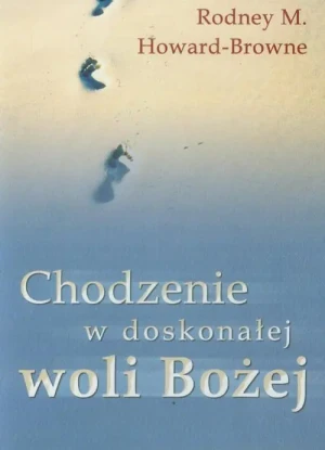 Chodzenie w doskonałej woli Bożej - Rodney M. Howard Browne - książka