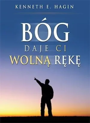 Bóg daje ci wolną rękę - Kenneth E. Hagin - książka