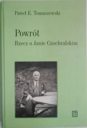 Powrót. Rzecz o Janie Czochralskim - Paweł E. Tomaszewski - książka