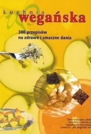 Kuchnia wegańska 300 przepisów na zdrowe i smaczne dania - W opisie, Red. Agnieszka Olędzka - książka