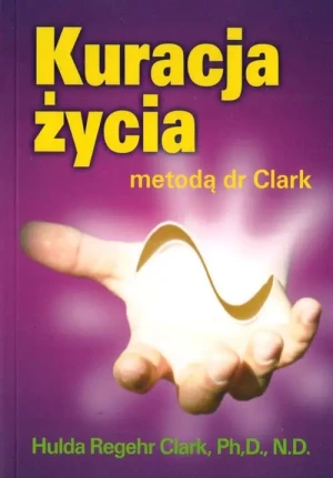 Kuracja życia metodą dr Clark - Clark Hulda, opracowanie zbiorowe - książka