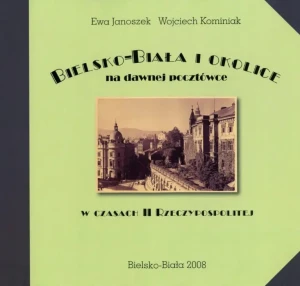 Bielsko-Biała i okolice na dawnej pocztówce w czasach II Rzeczypospolitej - Wojciech Kominiak - książka