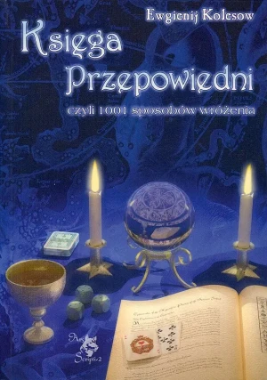 Księga Przepowiedni Czyli 1001 Sposobów Wróżenia - Kolesow Ewgienij - książka