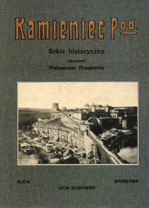 Kamieniec Podolski. Szkic historyczny - Aleksander Prusiewicz - książka