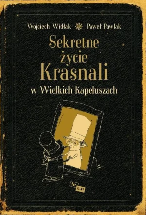 Sekretne życie Krasnali w Wielkich Kapeluszach - Wojciech Widłak, Paweł Pawlak - książka