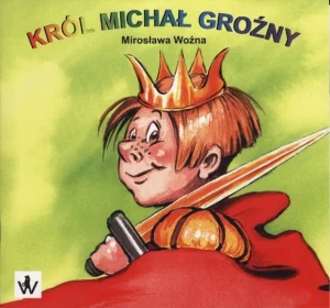 Król Michał Groźny - Mirosława Woźna - książka