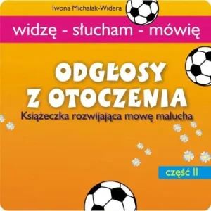 Odgłosy z otoczenia. Książeczka rozwijająca mowę - Iwona Michalak-Widera - książka