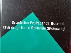 SZLACHETNA PROPAGANDA DOBROCI CZYLI DRUGI TOM O REKLAMIE SPOŁECZNEJ - RED.PIOTR WASILEWSKI - książka