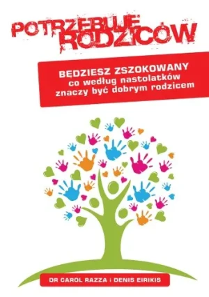 Potrzebuję rodziców. Będziesz zszokowany co według nastolatków znaczy być dobrym rodzicem (książka) - Denis Eirikis - książka