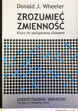 ZROZUMIEĆ ZMIENNOŚĆ KLUCZ DO ZARZĄDZANIA CHAOSEM - DONALD J. WHEELER - książka