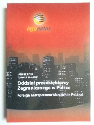 ODDZIAŁ PRZEDSIĘBIORCY ZAGRANICZNEGO W POLSCE FOREIGN ENTREPRENEUR‘S BRANCH IN POLAND - Tomasz Banasik - książka