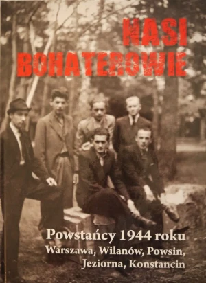 Nasi bohaterowie. Powstańcy 1944 roku -  - książka