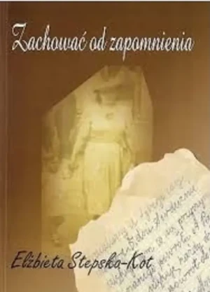 Zachować od zapomnienia - Elbieta Stepska- Kot - książka