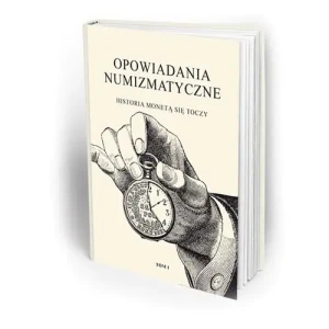 Opowiadania numizmatyczne. Tom 1. Historia monetą się toczy - Praca zbiorowa - książka