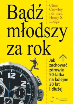 Bądź młodszy za rok - Crowley Chris, Lodge Henry S. - książka