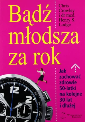 Bądź młodsza za rok - Crowley Chris,  Lodge Henry S. - książka