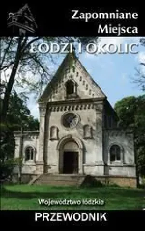 Zapomniane miejsca Łodzi i Okolic - Jakub Jagiełło - książka