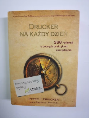 Drucker na każdy dzień. 366 refleksji o dobrych praktykach zarządzania - Joseph A. Maciariello                               , Peter F. Drucker - książka