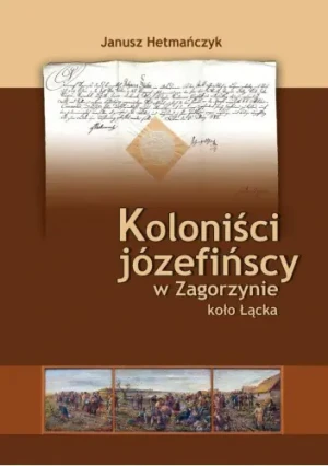 Koloniści józefińscy w Zagorzynie koło Łącka - Janusz Hetmańczyk - książka