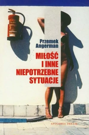 Miłość i inne niepotrzebne sytuacje - Angerman Przemek - książka