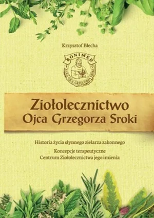 Ziołolecznictwo Ojca Grzegorza Sroki - Krzysztof Błecha - książka