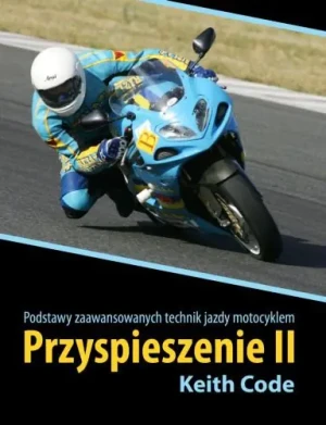 Przyspieszenie 2. Podstawy zaawansowanych technik jazdy motocyklem - Keith Code - książka