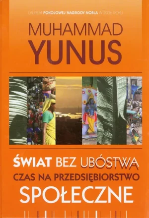 Świat bez ubóstwa. Czas na przedsiębiorstwo społeczne - Yunus Muhammad - książka
