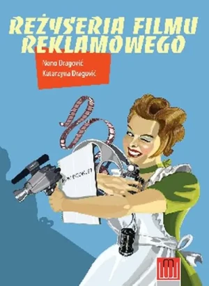 Reżyseria filmu reklamowego - Nono Dragović, Katarzyna Dragović - książka